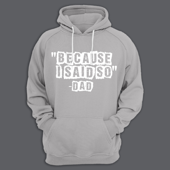 Прикольная мужская толстовка с капюшоном с надписью Because i said so dad.