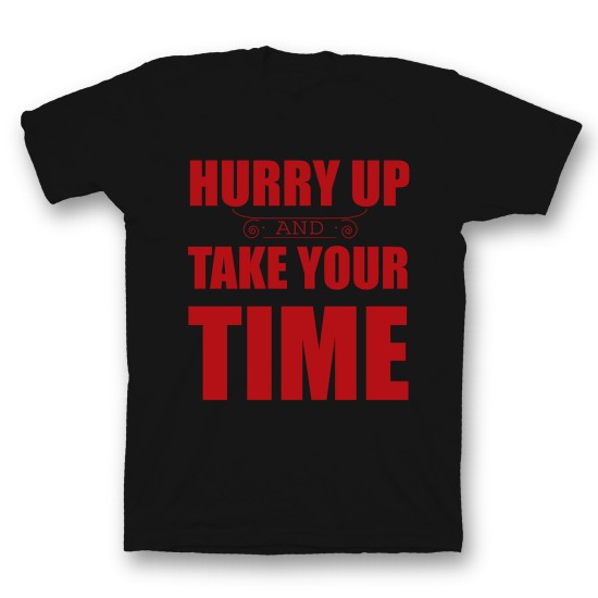 футболка с прикольным принтом "Hurry up and take your time"