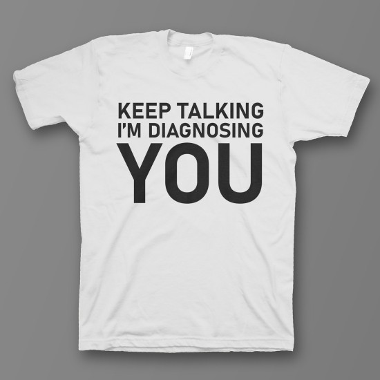 футболка с прикольным принтом "Keep talking im diagnosing"