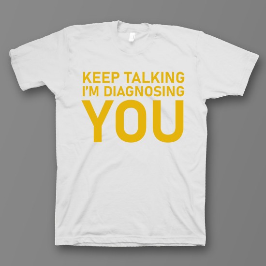футболка с прикольным принтом "Keep talking im diagnosing"