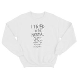 Свитшот для мужчины с интересной надписью I tried to be normal once. Worst two minutes of my life. Оригинальная толстовка без капюшона.