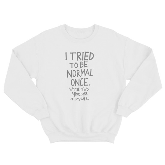 Свитшот для мужчины с интересной надписью I tried to be normal once. Worst two minutes of my life. Оригинальная толстовка без капюшона.