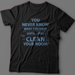 Футболка с надписью You never know what you have until you clean your room.