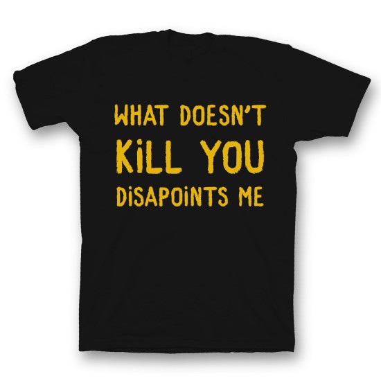 футболка с прикольным принтом "What doesnt kill you disappoints me"