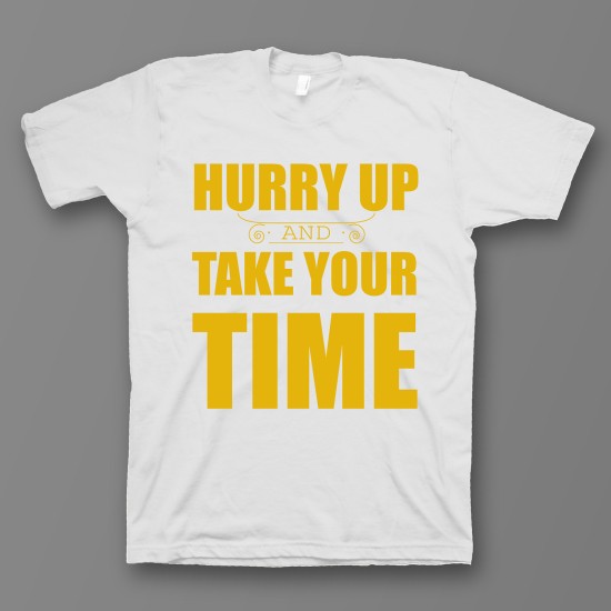 футболка с прикольным принтом "Hurry up and take your time"