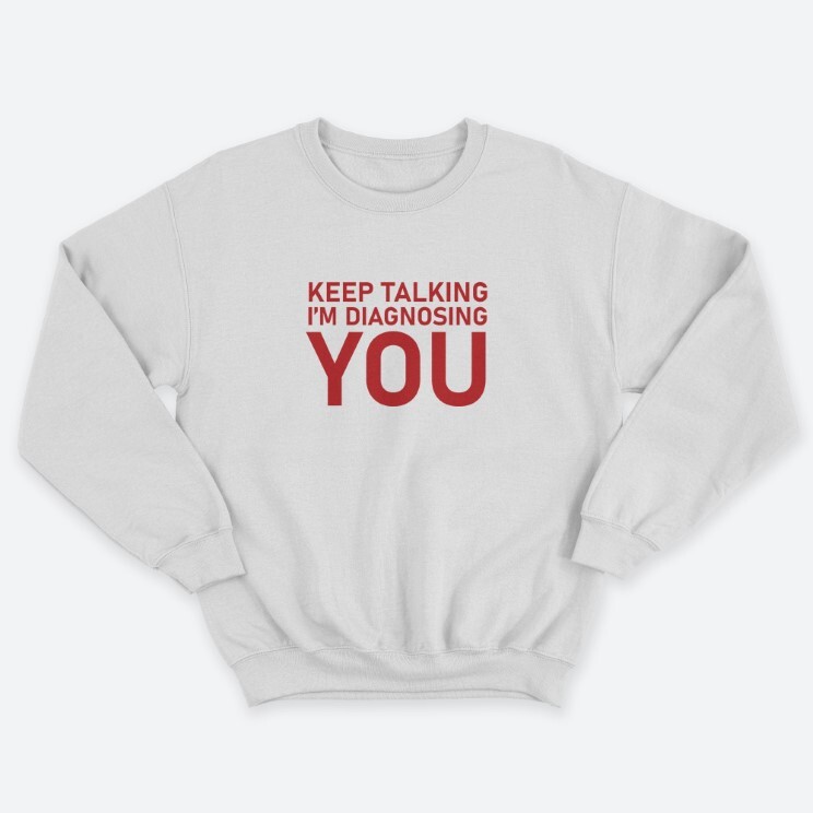 Прикольный мужской свитшот с надписью Keep talking im diagnosing. Прикольный мужской свитшот с надписью Keep talking im diagnosing.