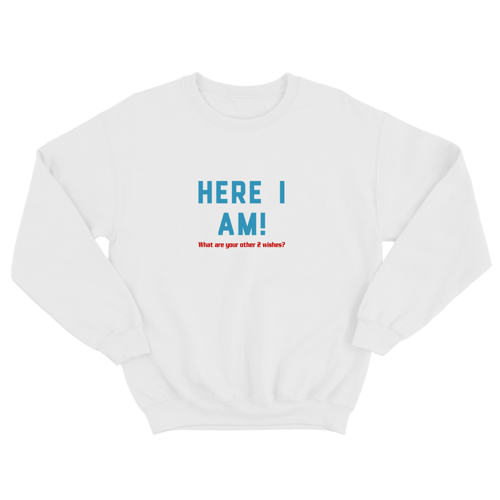 Свитшот для мужчины с интересной надписью Here i am. What are your 2 wishes. Оригинальная толстовка без капюшона. Свитшот для мужчины с интересной надписью Here i am. What are your 2 wishes. Оригинальная толстовка без капюшона.