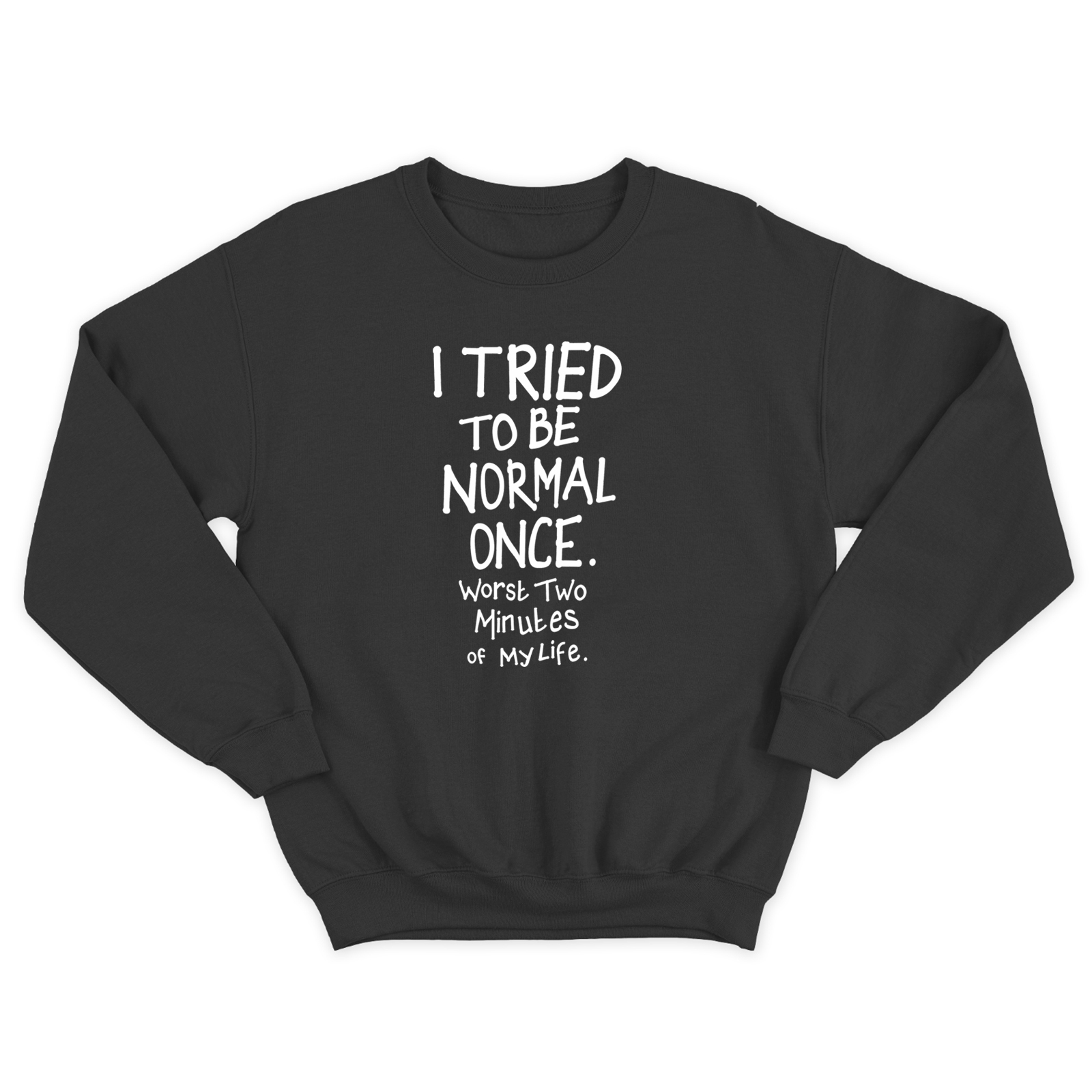 Свитшот для мужчины с интересной надписью I tried to be normal once. Worst two minutes of my life. Оригинальная толстовка без капюшона.