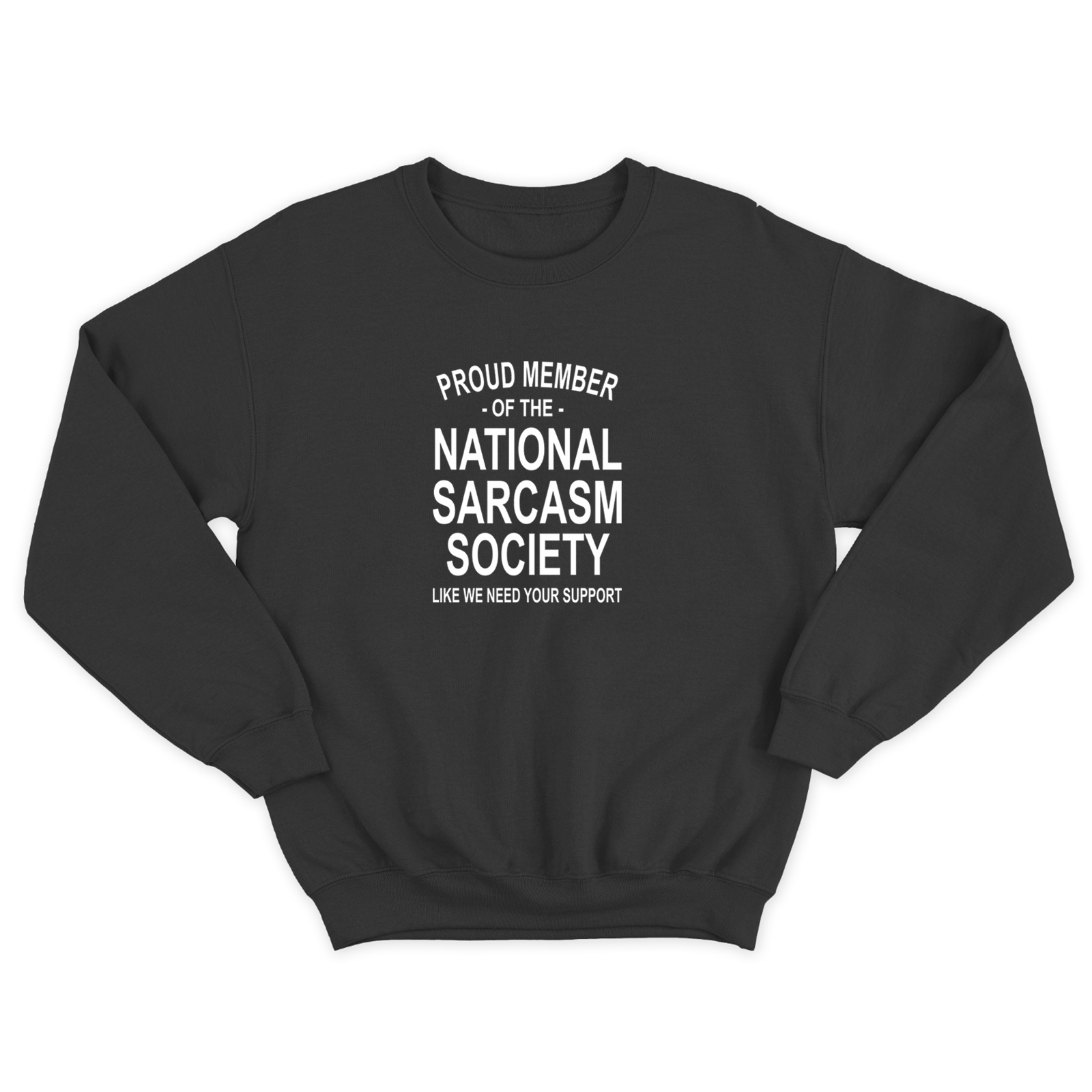 Свитшот для мужчины с интересной надписью Proud member of the national sarcasm society like we need your support. Оригинальная толстовка без капюшона.