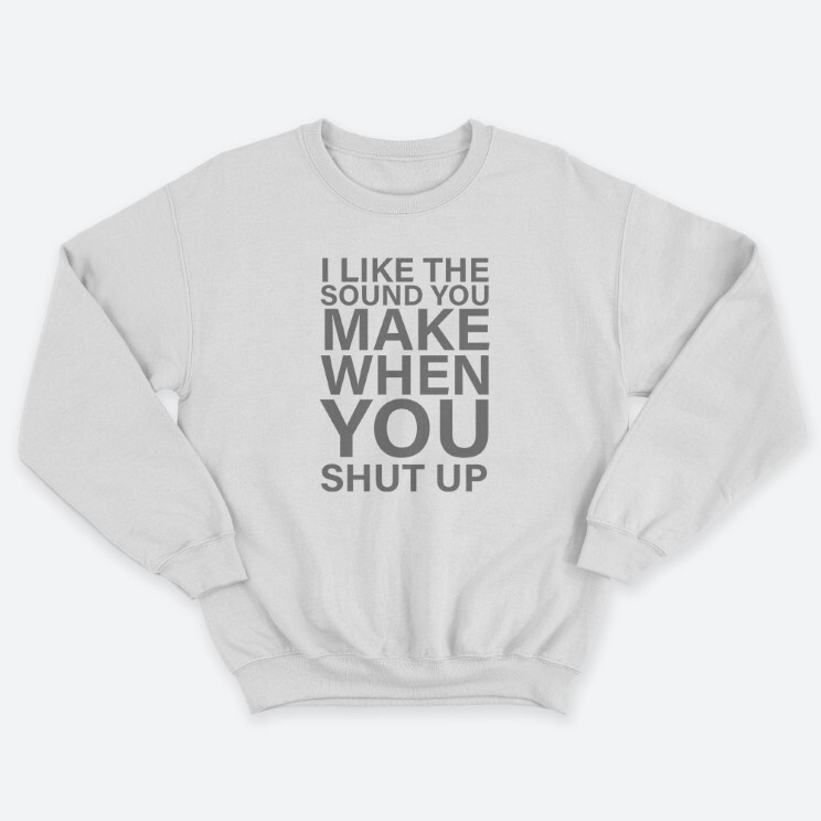 Женский свитшот с принтом I like the soun you make when you shut up.