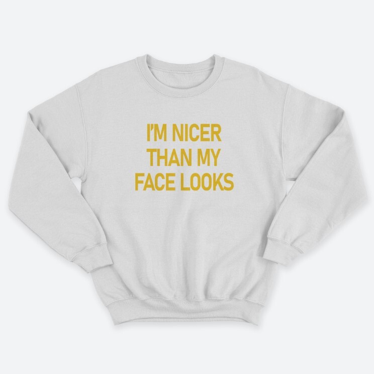 Женский свитшот с принтом Im nicer than my face looks.