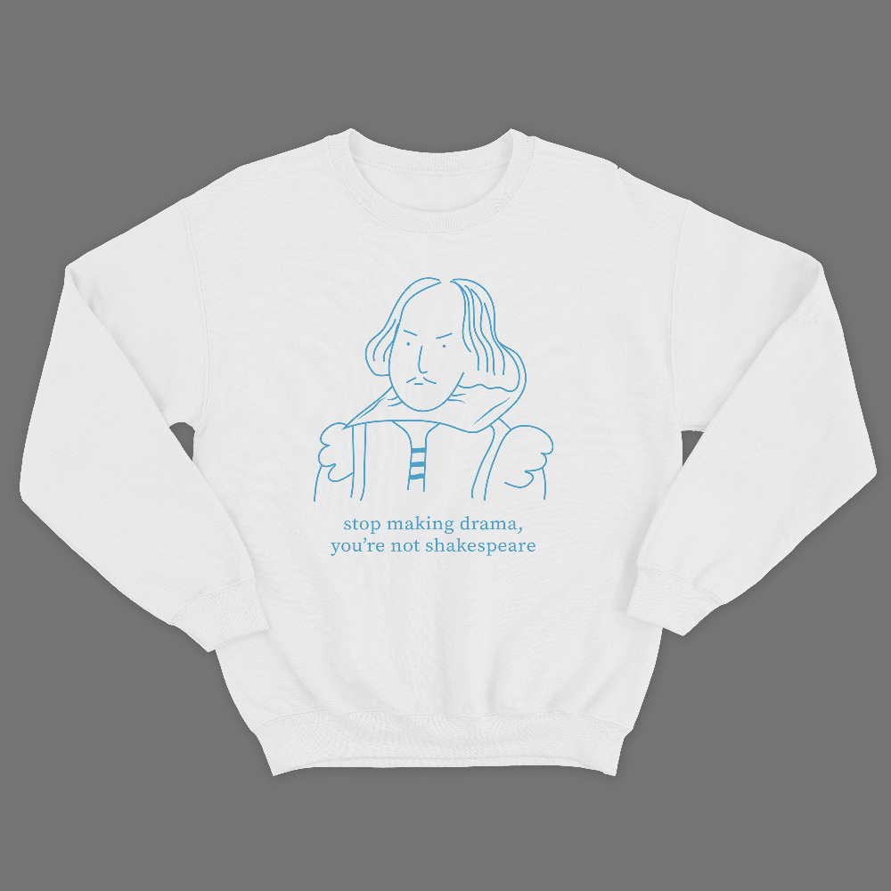 Прикольный свитшот с надписью Stop making drama, youre not Shakespeare.