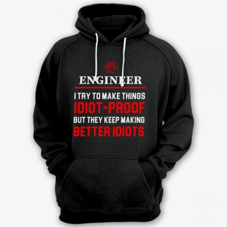 Прикольная толстовка с капюшоном с надписью Engineer I try make thing IDIOT-PROOF, but they keep making BETTER IDIOTS.