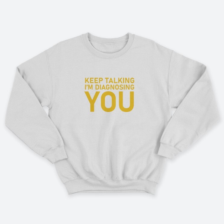 Прикольный мужской свитшот с надписью Keep talking im diagnosing. Прикольный мужской свитшот с надписью Keep talking im diagnosing.