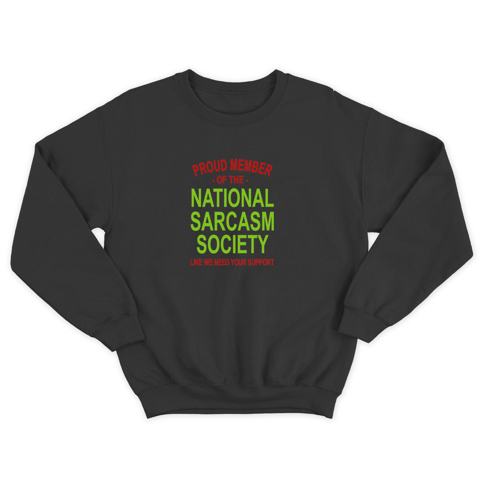 Свитшот для мужчины с интересной надписью Proud member of the national sarcasm society like we need your support. Оригинальная толстовка без капюшона.