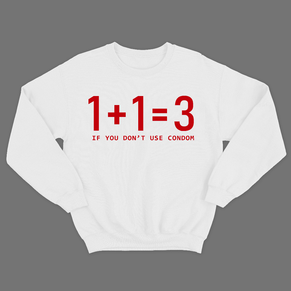 Прикольный свитшот с надписью Один плюс один равно три, if you dont use condom.