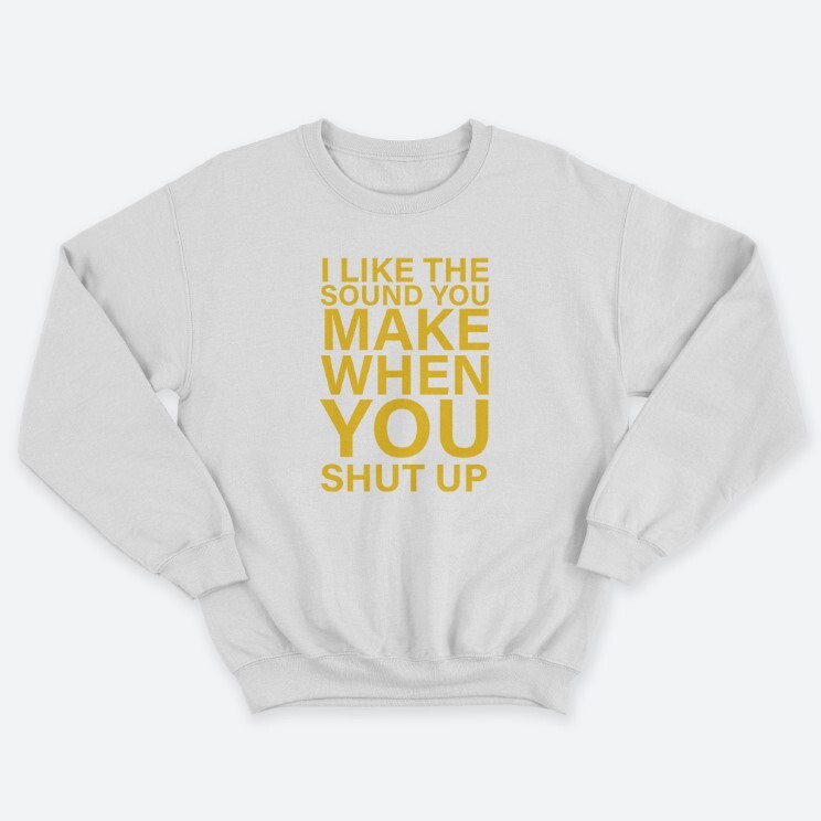Прикольный мужской свитшот с надписью I like the soun you make when you shut up. Прикольный мужской свитшот с надписью I like the soun you make when you shut up.