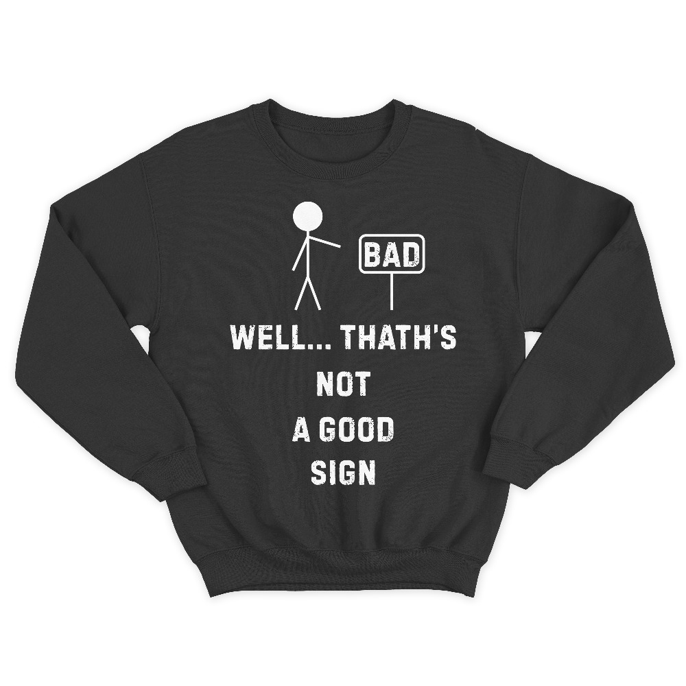 Прикольный мужской свитшот с надписью Well thats not a good sign.