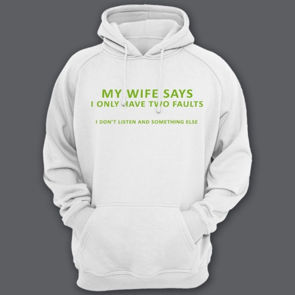 Прикольная мужская толстовка с капюшоном с надписью My wife says i only have two faults I dont listen and something else