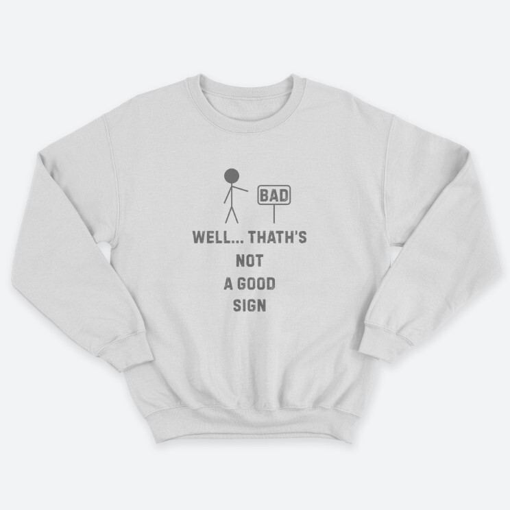 Прикольный мужской свитшот с надписью Well thts not a good sign.
