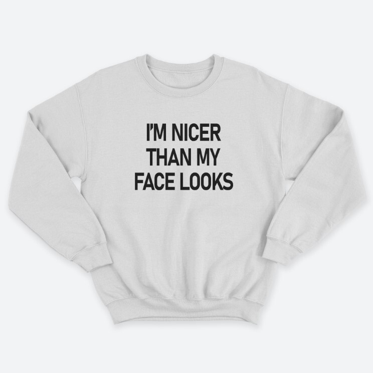 Женский свитшот с принтом Im nicer than my face looks.