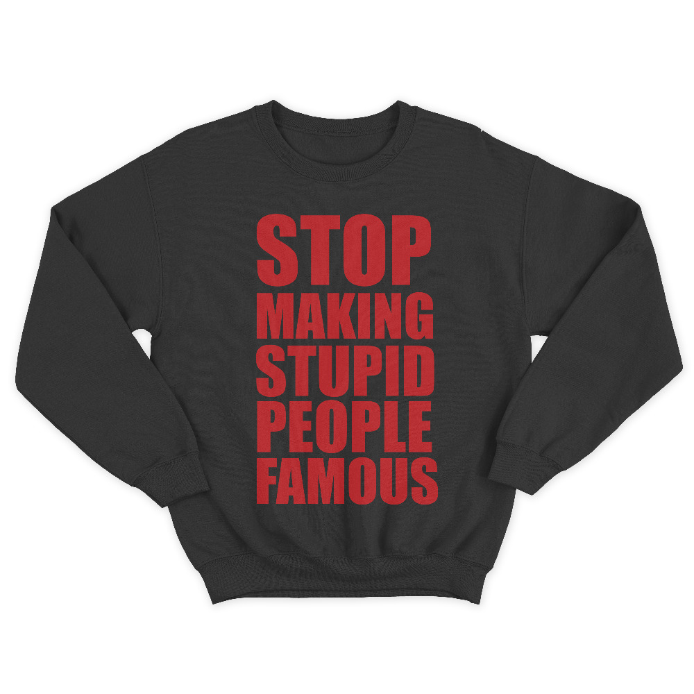 Прикольный мужской свитшот с надписью Stop making stupid people famous you.