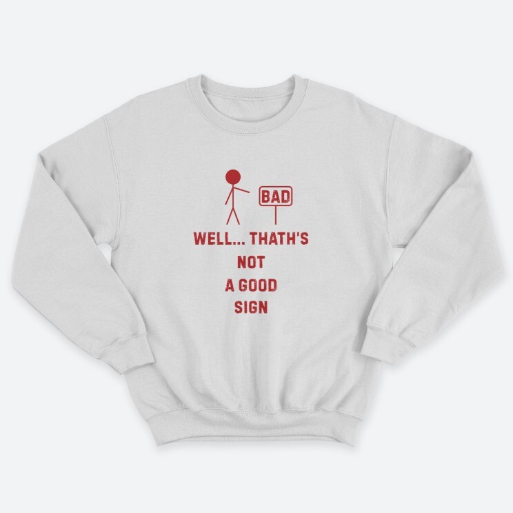 Прикольный мужской свитшот с надписью Well thts not a good sign.