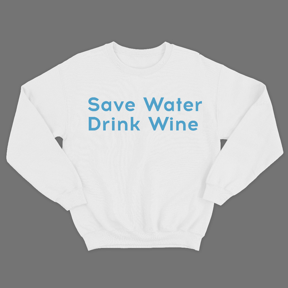 Прикольный свитшот с надписью Save water drink wine.