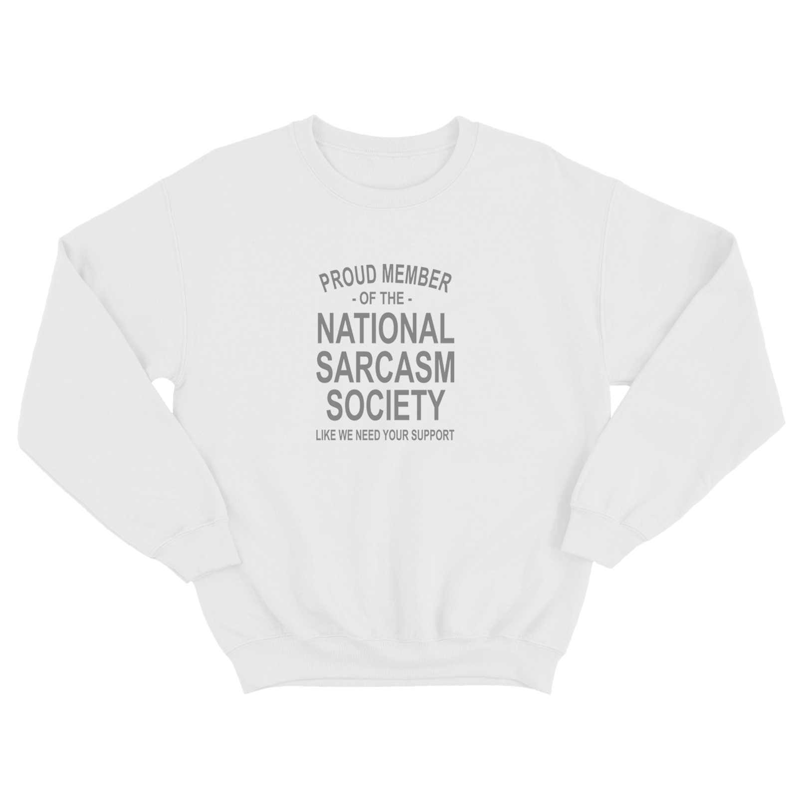 Свитшот со смешной надписью для женщины Proud member of the national sarcasm society like we need your support. Смешной свитшот.