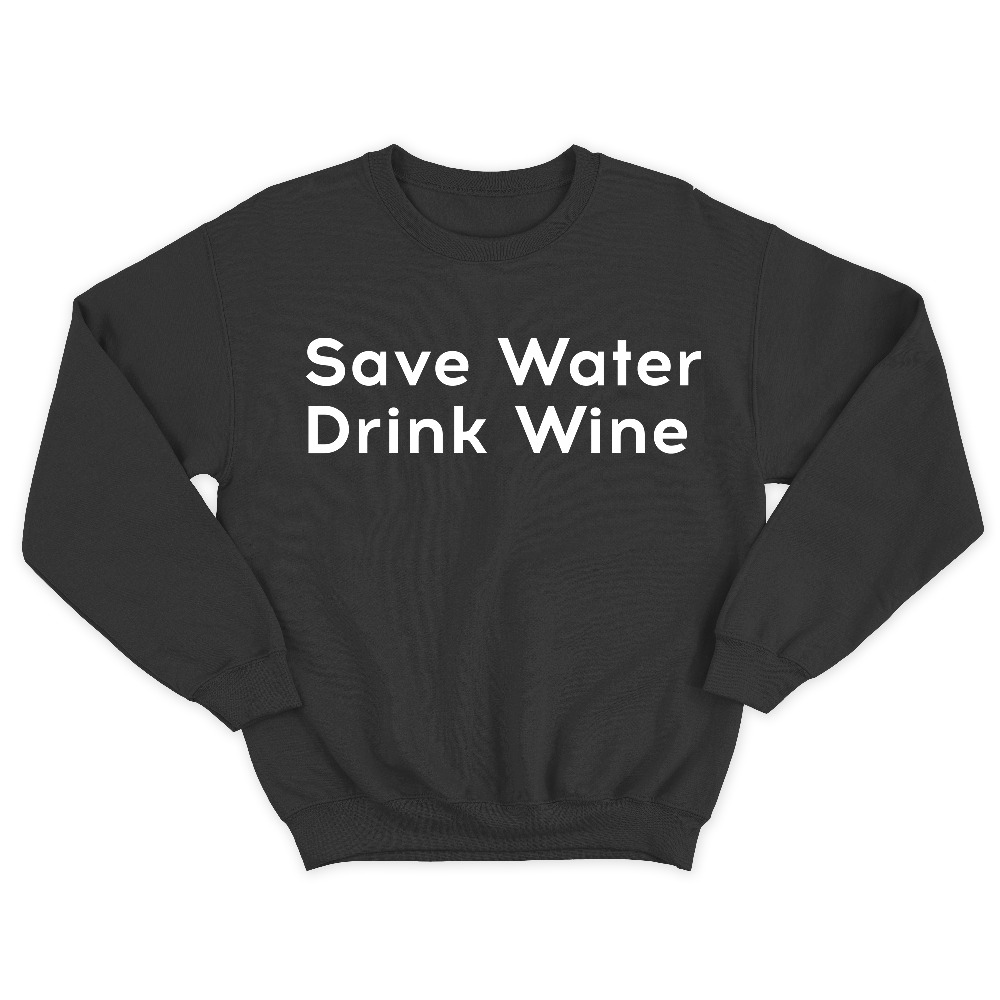 Прикольный свитшот с надписью Save water drink wine.