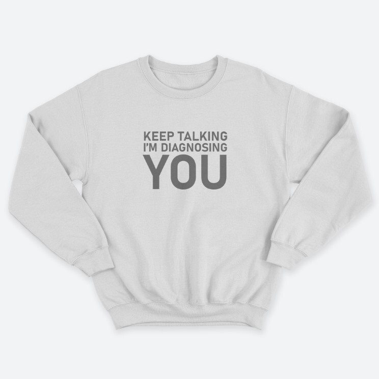 Женский свитшот с принтом Keep talking im diagnosing.