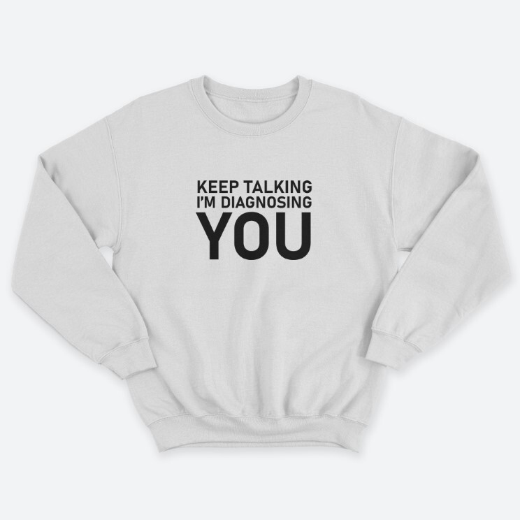 Прикольный мужской свитшот с надписью Keep talking im diagnosing. Прикольный мужской свитшот с надписью Keep talking im diagnosing.