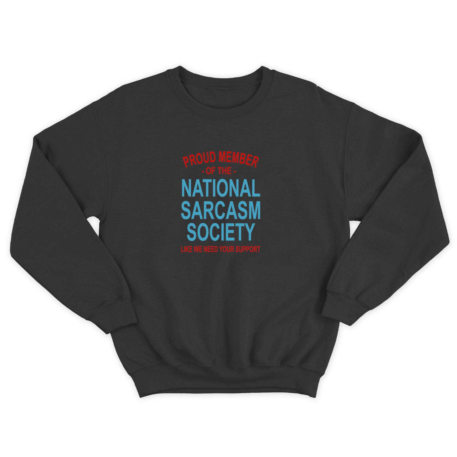 Свитшот со смешной надписью для женщины Proud member of the national sarcasm society like we need your support. Смешной свитшот.